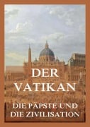 Cover-Bild zum Titel 'Der Vatikan - Die Päpste und die Zivilisation' von 'Georges Goyau, Paul Fabre, Andreas Peraté'