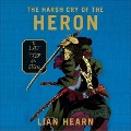 The Harsh Cry of the Heron Lib/E: The Last Tale of the Otori - Lian Hearn