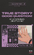Cover-Bild zum Titel 'True Story? Good Question!' von 'Julia Garschagen'