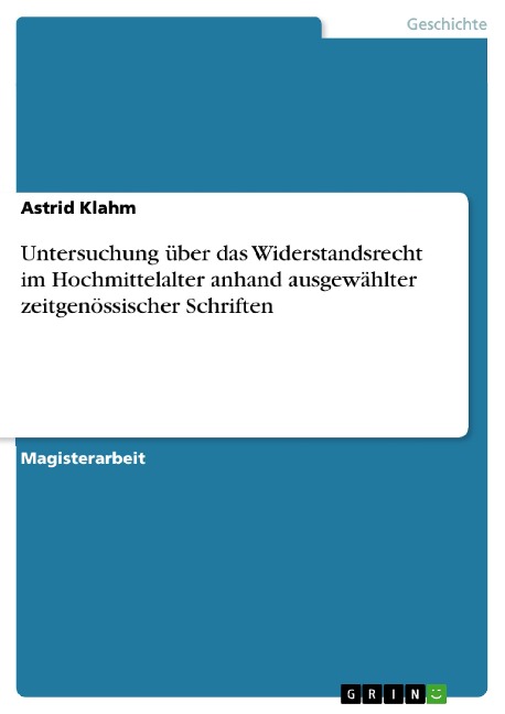 Untersuchung über das Widerstandsrecht im Hochmittelalter anhand ausgewählter zeitgenössischer Schriften - Astrid Klahm