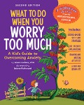 What to Do When You Worry Too Much Second Edition - Dawn Huebner