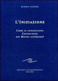 L' iniziazione - Rudolf Steiner