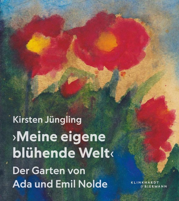 "Meine eigene blühende Welt" - Der Garten von Ada und Emil Nolde - 