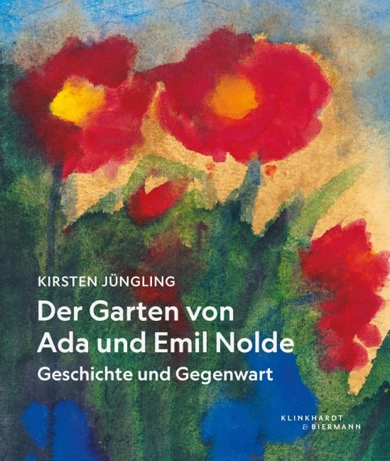 Der Garten von Ada und Emil Nolde - Kirsten Jüngling