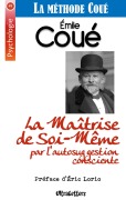 Cover-Bild zum Titel 'La Maîtrise de Soi-Même par l'autosuggestion consciente' von 'Eric Lorio, Emile Coué'