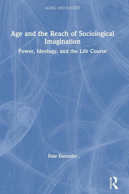 Age and the Reach of Sociological Imagination - Dale Dannefer