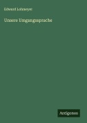 Cover-Bild zum Titel 'Unsere Umgangssprache' von 'Edward Lohmeyer'