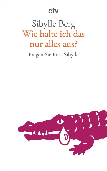 Wie halte ich das nur alles aus? - Sibylle Berg