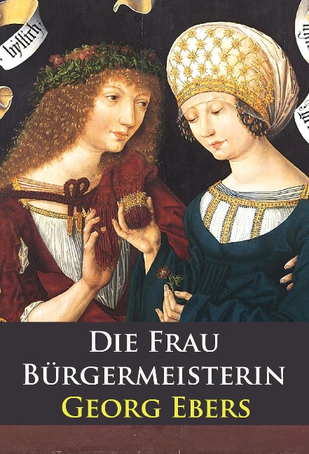 Die Frau Bürgermeisterin - historischer Roman - Georg Ebers