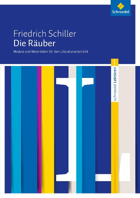 Die Räuber: Module und Materialien für den Literaturunterricht - Friedrich von Schiller, Gabriela Wacker