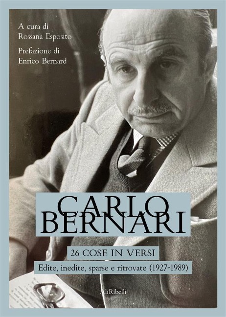 26 cose in versi: edite, inedite, sparse e ritrovate (1927-1989) - Carlo Bernari