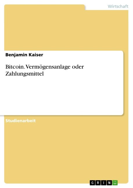 Bitcoin. Vermögensanlage oder Zahlungsmittel - Benjamin Kaiser