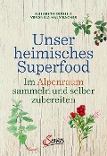 Cover-Bild zum Titel 'Unser heimisches Superfood' von 'Elisabeth Dießl, Veronika Halmbacher'