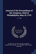Journal of the Proceedings of the Congress, Held at Philadelphia, May 10, 1775: Yr.1775 - William Bradford, Thomas Bradford
