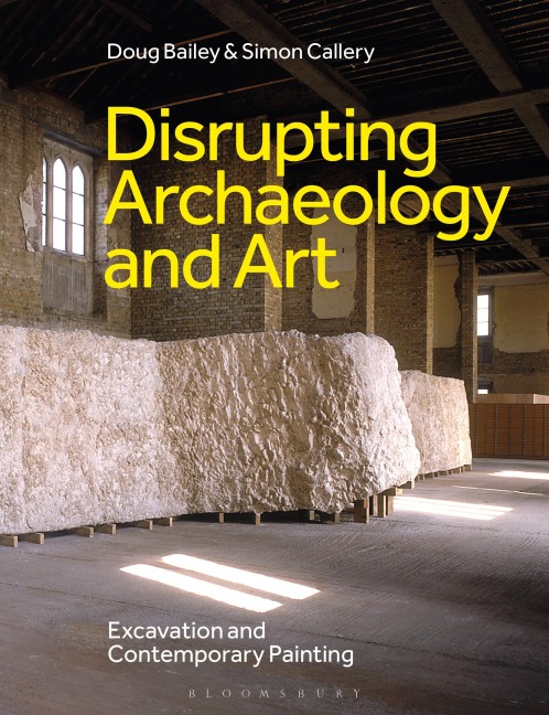 Disrupting Archaeology and Art - Doug Bailey, Simon Callery