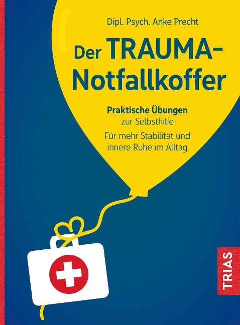 Der Trauma-Notfallkoffer - Anke Precht