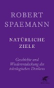 Natürliche Ziele - Robert Spaemann, Reinhard Löw