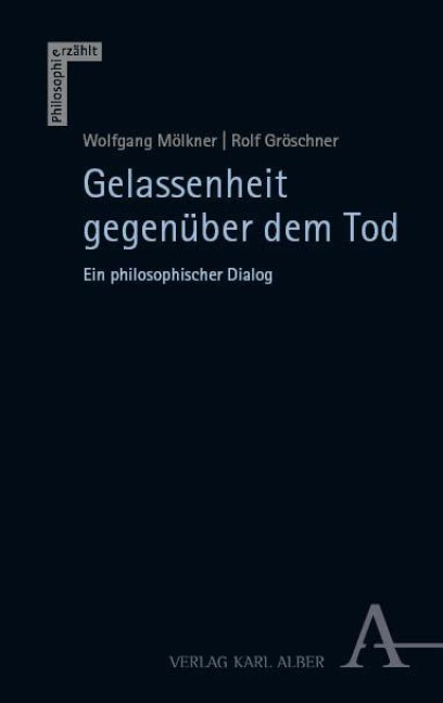 Gelassenheit gegenüber dem Tod - Wolfgang Mölkner, Rolf Gröschner