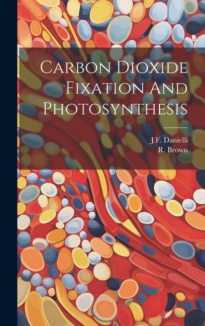 Carbon Dioxide Fixation And Photosynthesis - Jf Danielli, R. Brown