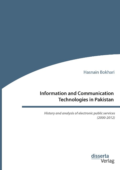Information and Communication Technologies in Pakistan. History and analysis of electronic public services (2000-2012) - Hasnain Bokhari