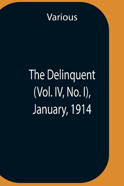 The Delinquent (Vol. Iv, No. I), January, 1914 - Various