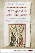 Cover-Bild zum Titel 'Wer gab dir, Liebe, die Gewalt' von 'Viola Alvarez'