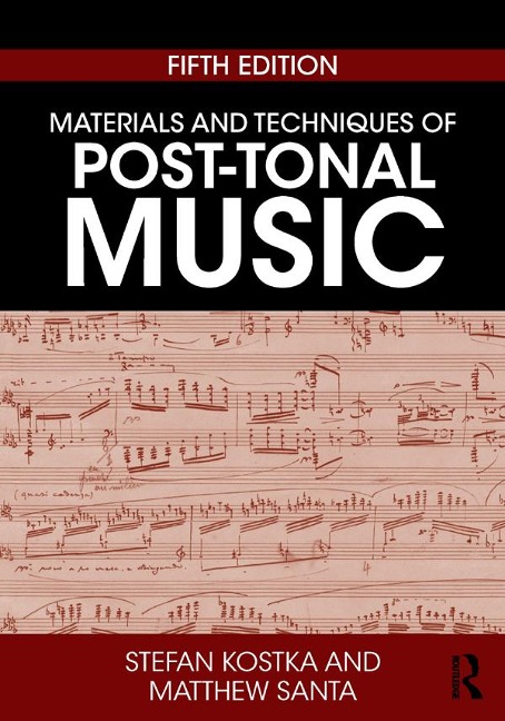 Materials and Techniques of Post-Tonal Music - Stefan Kostka, Matthew Santa