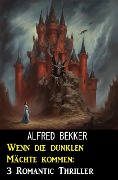 Cover-Bild zum Titel 'Wenn die dunklen Mächte kommen: 3 Romantic Thriller' von 'Alfred Bekker'