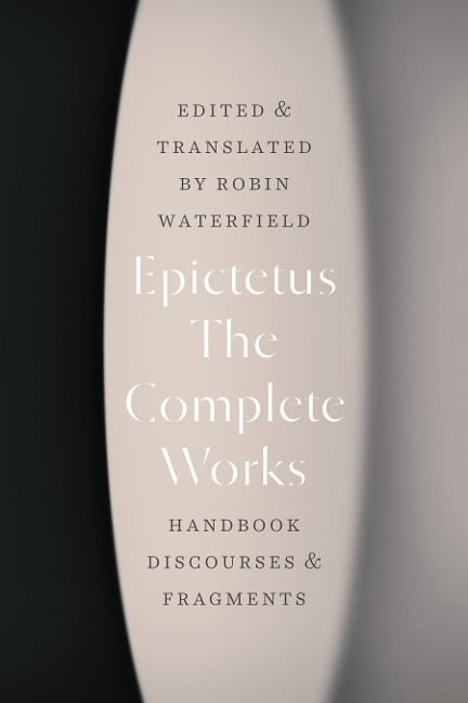 Complete Works - Epictetus Epictetus