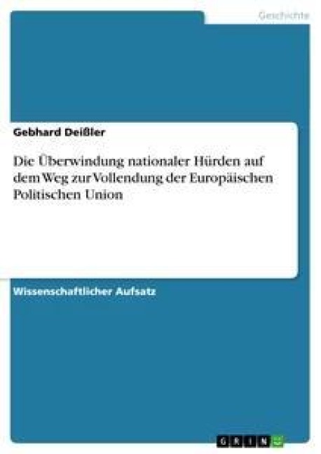 Die Überwindung nationaler Hürden auf dem Weg zur Vollendung der Europäischen Politischen Union - Gebhard Deißler
