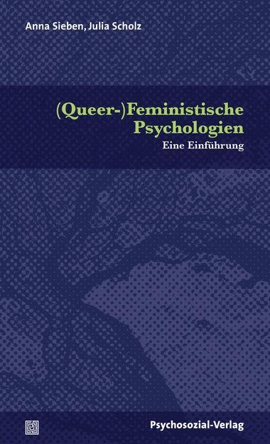 (Queer-)Feministische Psychologien - Anne Sieben, Julia Scholz