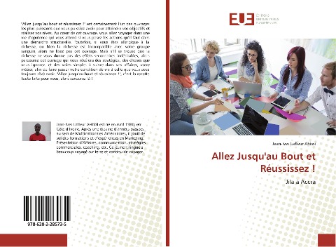 Allez Jusqu'au Bout et Réussissez ! - Jean-Ives Lafleur Ahissi