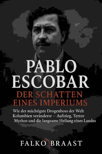 Pablo Escobar - Der Schatten eines Imperiums - Falko Braast
