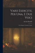 Varii Esercitii, Per Una, E Due Voci - Antonio Brunelli