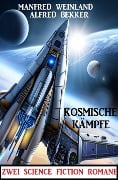 Kosmische Kämpfe: Zwei SF-Romane - Alfred Bekker, Manfred Weinland