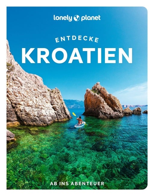 LONELY PLANET Reiseführer Entdecke Kroatien - Lucie Grace, Anja Mutic, Isabel Putinja