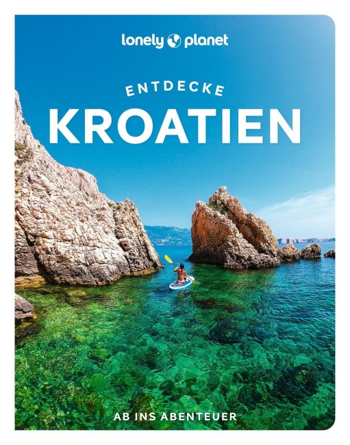 LONELY PLANET Reiseführer Entdecke Kroatien - Lucie Grace, Isabel Putinja, Anja Mutic
