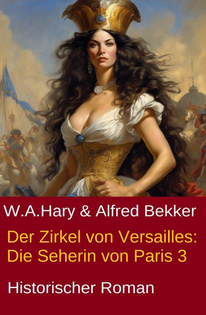 Der Zirkel von Versailles: Die Seherin von Paris 3 - Alfred Bekker, W. A. Hary