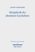 Cover-Bild zum Titel 'Metaphysik des absoluten Geschehens' von 'Anton Sverdlikov'