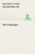 Die Erlkönigin - Nataly Von Eschstruth