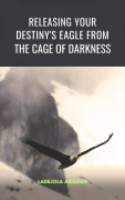 Cover-Bild zum Titel 'Releasing Your Destiny's Eagle From The Cage Of Darkness' von 'Ladejola Abiodun'