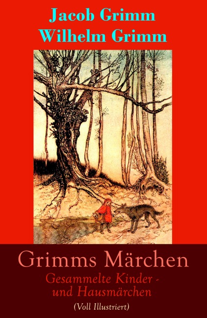 Grimms Märchen: Gesammelte Kinder - und Hausmärchen (Voll Illustriert) - Jacob Grimm, Wilhelm Grimm