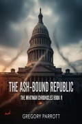 Cover-Bild zum Titel 'The Ash-Bound Repbulic (The Whitman Chronicles, #5)' von 'Gregory Parrott'