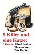 Cover-Bild zum Titel '5 Killer und eine Katze: 5 Krimis' von 'Alfred Bekker, Thomas West, Pete Hackett'