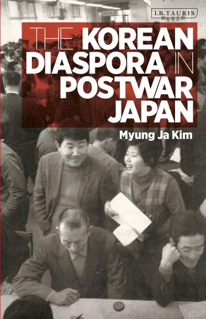 The Korean Diaspora in Post War JapanGeopolitics, Identity and Nation-Building - Myung Ja Kim