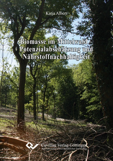 Biomasse im Mittelwald - Potenzialabschätzung und Nährstoffnachhaltigkeit - Katja Albert