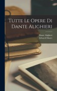 Cover-Bild zum Titel 'Tutte Le Opere Di Dante Alighieri' von 'Dante Alighieri, Edward Moore'