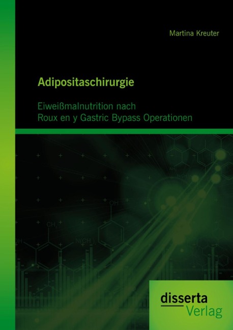 Adipositaschirurgie: Eiweißmalnutrition nach Roux en y Gastric Bypass Operationen - Martina Kreuter
