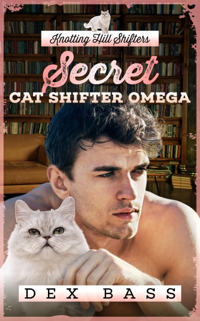Secret Cat Shifter Omega (Knotting Hill Shifters, #1) - Dex Bass