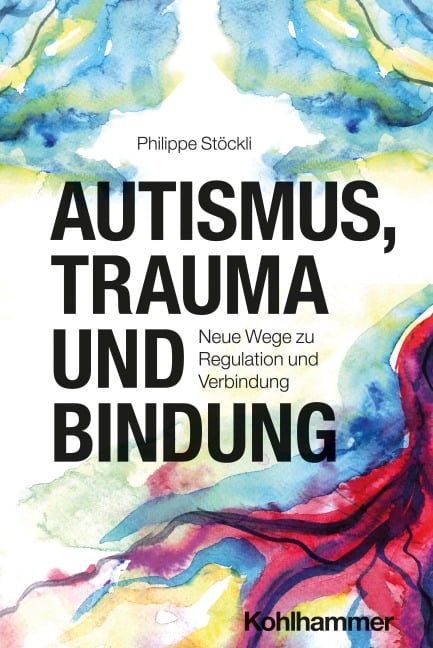 Autismus, Trauma und Bindung - Philippe Stöckli